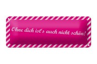 Blechschild Spruch 27X10Cm Ohne Dich Ist´S Auch Nicht SchöN Deko Schild Tin Sign