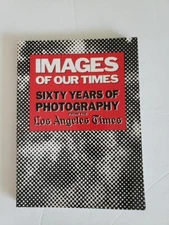 Images of Our Times: Sixty Years of Photography from the Los A - VERY GOOD