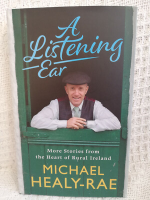 A Listening Ear: More Stories from the Heart of Ireland - Michael Healy-Rae - HB