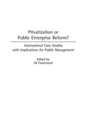 Ali Farazmand | Privatization Or Public Enterprise Reform? International Case...
