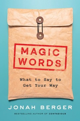 Magic Words: The New Science of Language for Persuasion, Communication, and ...