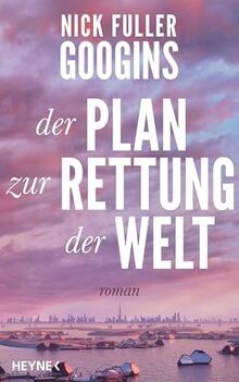 Der Plan zur Rettung der Welt: Roman von Googins, Nick F... | Buch | Zustand gut