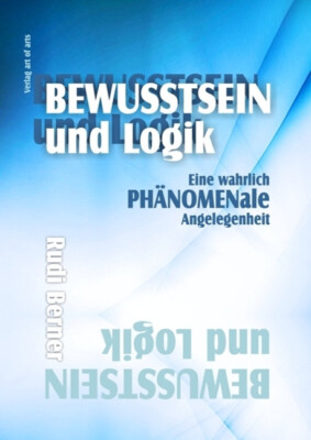 BEWUSSTSEIN und Logik - Eine wahrlich PHÄNOMENale Angelegenheit