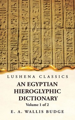 An Egyptian Hieroglyphic Dictionary With an Index of English Words, King List...
