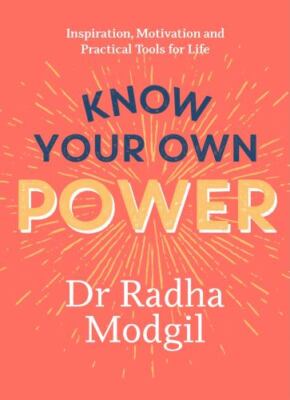 Know Your Own Power: Inspiration, Motivation and Practical Tools For Life by 