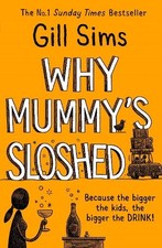 Why Mummy?"s Sloshed: The latest laugh-out-loud book by the Su... by Sims, Gill