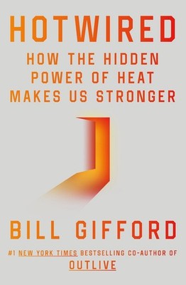 Hotwired: How the Hidden Power of Heat Makes Us Stronger by Bill Gifford (Englis