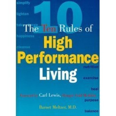 The Ten Rules of High Performance Living M.D. Barnet Meltzer