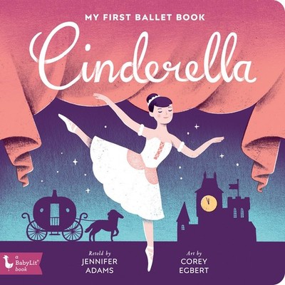 Cinderella: My First Ballet Book (BabyLit Classics) - board book Adams, Jenn...