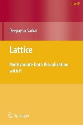 Lattice: Multivariate Data Visualization with R by Deepayan Sarkar (English) Pap