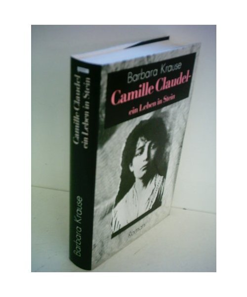 Camille Claudel. Ein Leben in Stein.: Roman, Krause, Barbara - Krause, Barbara