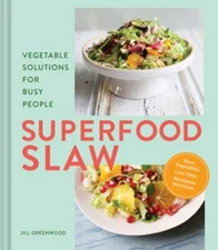 Superfood Slaw: Vegetable Solutions for Busy People by Greenwood, Jill