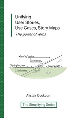 Unifying User Stories, Use Cases, Story Maps: The power of verbs (Paperback or S