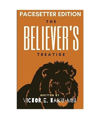 The Believer's Treatise-PaceSetter Edition, Victor E. Taku-Mbi