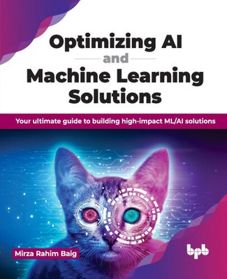 Optimizing AI and Machine Learning Solutions: Your Ultimate Guide to Building