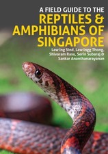 A Field Guide to the Reptiles and Amphibians of Singapore by Law Ing Sind