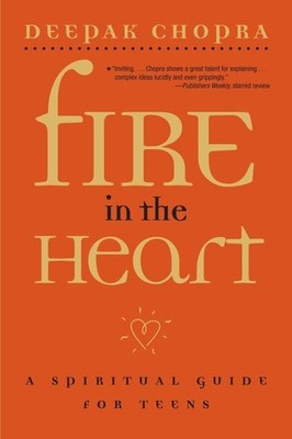 Fire in the Heart: A Spiritual Guide for Teens - paperback Chopra M.D., Deep...