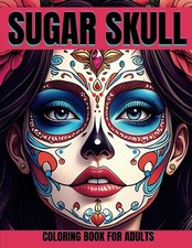 SUGAR SKULL: Unique and relaxing coloring book for adults, a journey through the