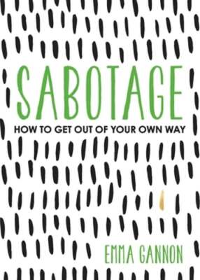 Sabotage: How to Get Out of Your Own Way by Emma Gannon: Used