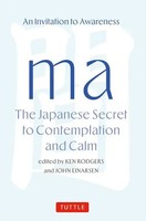Ma: The Japanese Secret To Contemplation And Calm An Invitation To Awareness