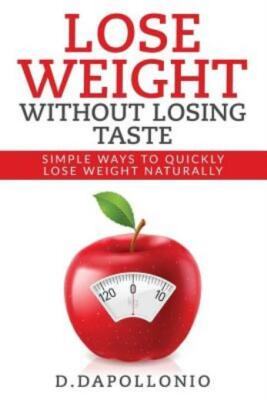 Lose Weight: Lose Weight Without Losing Taste- Simple Ways To Lose Weight Natura