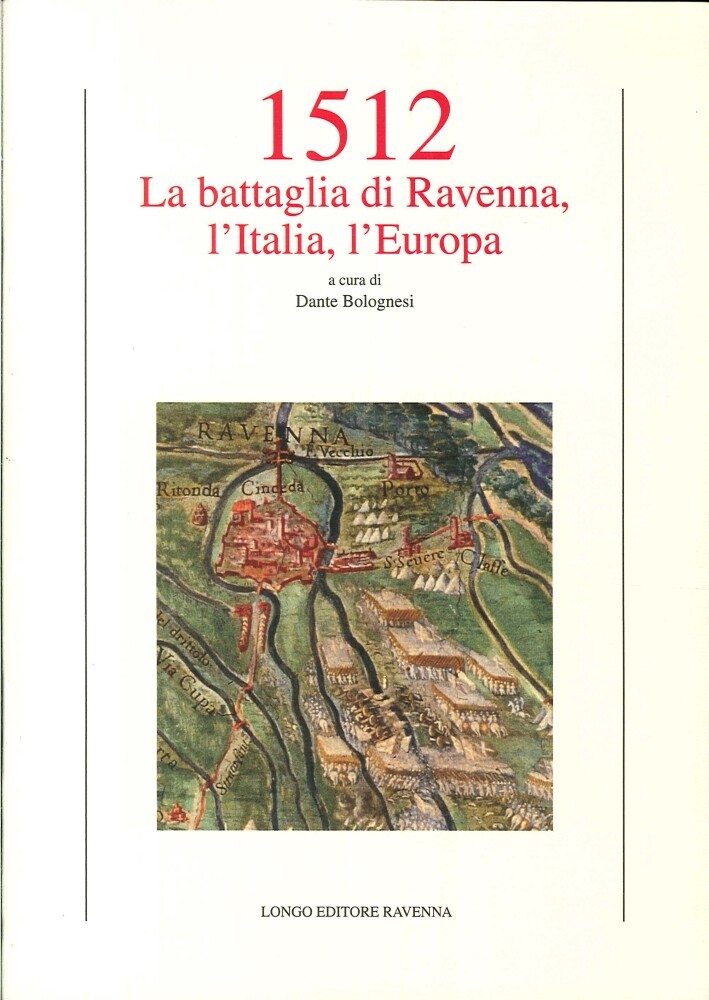 1512. La battaglia di Ravenna, l'Italia, l'Europa - [Angelo Longo Editore]