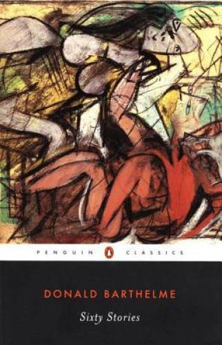 Sixty Stories (Penguin Classics) - Paperback By Barthelme, Donald - GOOD
