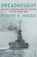 Dreadnought: Britain, Germany, and the Coming of the Great War Robert K. Mas...