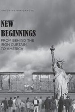 New Beginnings: From Behind the Iron Curtain to America, Duridanova, Antonina, 9