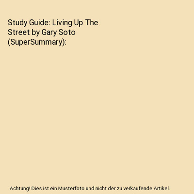 Study Guide: Living Up The Street by Gary Soto (SuperSummary), Supersummary