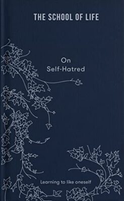 The School of Life: On Self-hatred   Learning ... by The School of Life Hardback