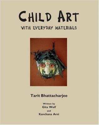 Child Art: With Everyday Materials (The Craft Series), Bhattacharjee, Tarit, New