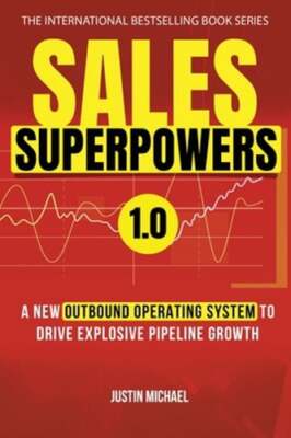 Sales Superpowers: A New Outbound Operating System To Drive Explosive Pipeline
