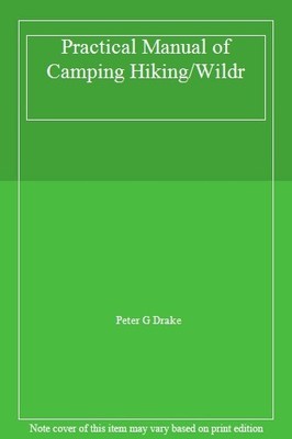 Practical Manual of Camping Hiking/Wildr,Peter G Drake