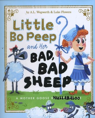 Little Bo Peep and Her Bad, Bad Sheep: A Mother Goose Hullabaloo