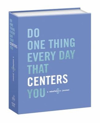 Do One Thing Every Day That Centers You : A Mindfulness Journal P