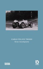 Carlo Felice Trossi. Eroe incompiuto - Guerri Giordano Bruno