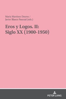 Eros Y Logos. II: Siglo XX (1900-1950) by Javier Blasco Pascual (Spanish) Hardco