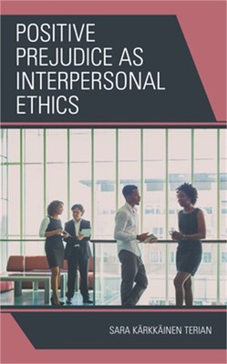Positive Prejudice as Interpersonal Ethics (Paperback or Softback)