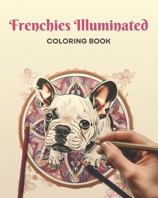 Frenchies Illuminated: coloring book by Antonina Pilugina Paperback Book