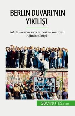 Berlin Duvar¿'n¿n y¿k¿l¿¿¿ So¿uk Sava¿'¿n sona ermesi ve komünist rejimin çökü¿ü
