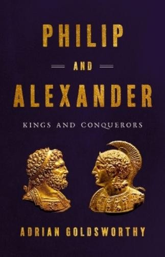 Adrian Goldsworthy Philip and Alexander (Copertina rigida)
