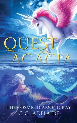 C. C. Adelaide | Quest for Acacia - The Cosmic Diamond Ray | Taschenbuch (2023)