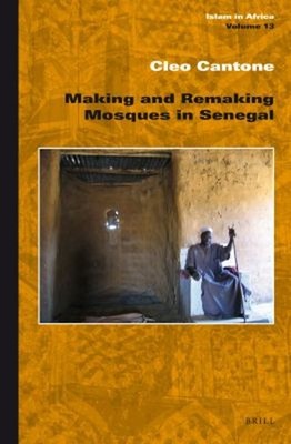 Making and Remaking Mosques in Senegal Hardcover Cleo Cantone