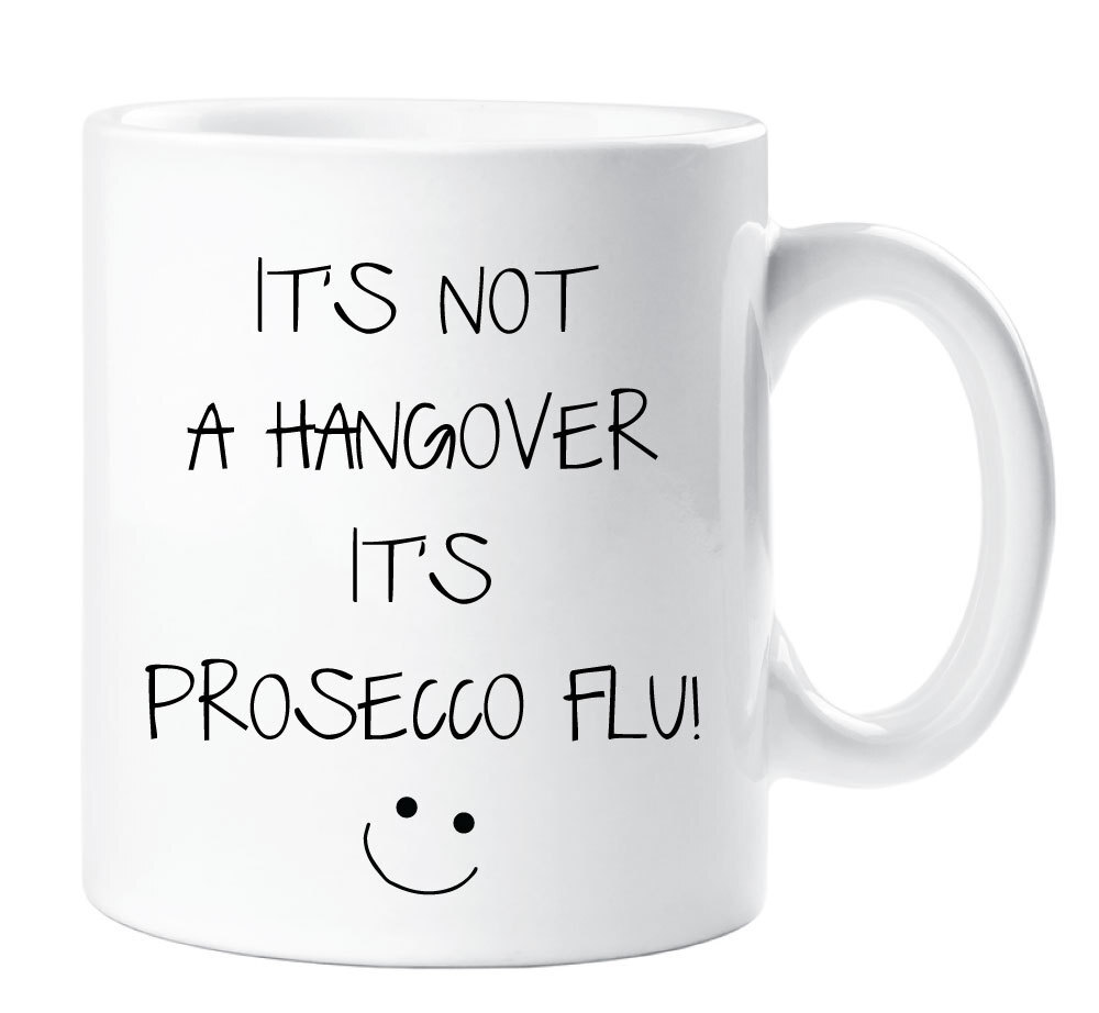 Sarcasm Mug It's Not A Hangover It's Prosecco Flu Funny Novelty Ceramic Cup Gift