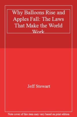 Why Balloons Rise and Apples Fall: The Laws That Make the World ...