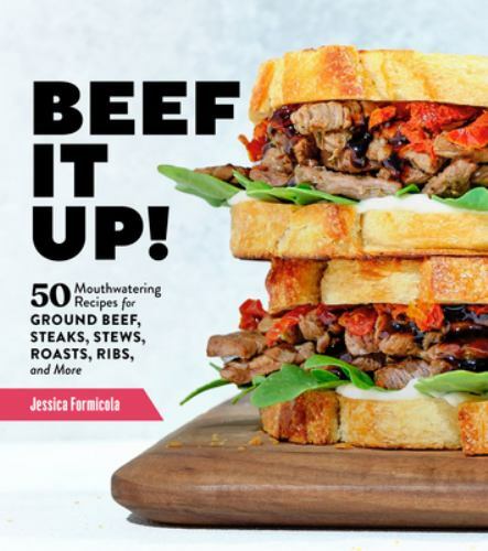 Beef It Up! : 50 Mouthwatering Recipes for Ground Beef, Steaks, Stews, ...
