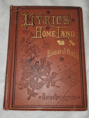 Lyrics of the Homeland By Eugene J Hall: 1881