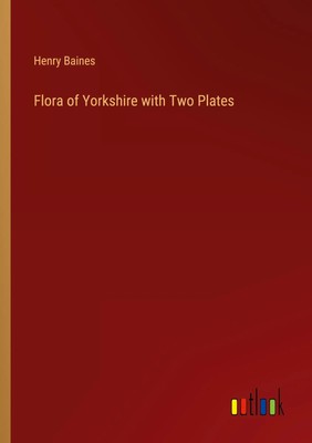 Henry Baines | Flora of Yorkshire with Two Plates | Taschenbuch | Englisch