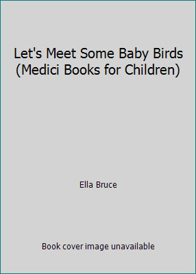 Let's Meet Some Baby Birds (Medici Books for Children) by Ella Bruce
